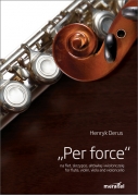Derus Henryk: „Per force” na flet, skrzypce I, altówkę i wiolonczelę / for flute, violin, viola and violoncello