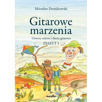 Drożdżowski Mirosław "Gitarowe marzenia" Utwory solowe i duety gitarowe. Zeszyt 1.