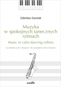 Szostak Zdzisław: „Muzyka w spokojnych tanecznych rytmach / Music in calm dancing rythms” na saksofon i fortepian / for saxophone and piano