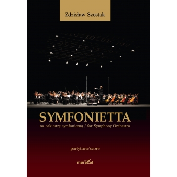 Szostak Zdzisław: "Symfonietta" na orkiestrę symfoniczną
