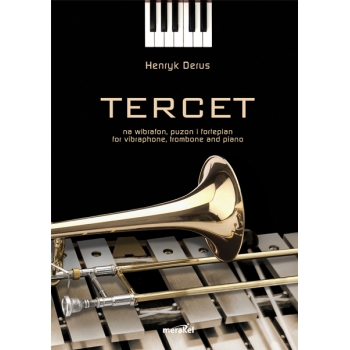 Derus Henryk: „Tercet” na wibrafon, puzon i fortepian / for vibraphone, trombone and piano